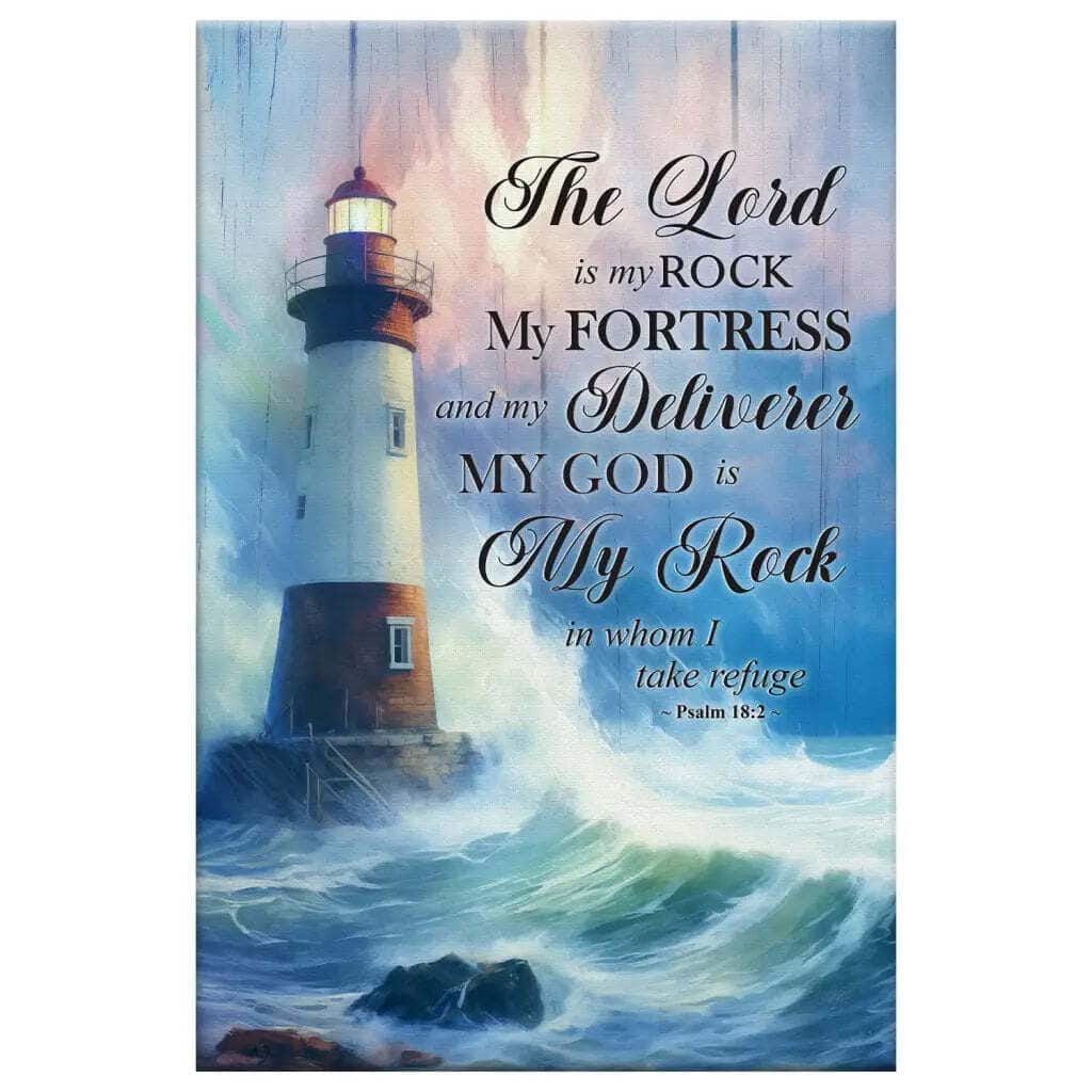 Psalm 182 The Lord Is My Rock My Fortress And My Deliverer Lighthouse Canvas Print Psalm 182 The Lord Is My Rock My Fortress And My Deliverer Lighthouse Canvas Print