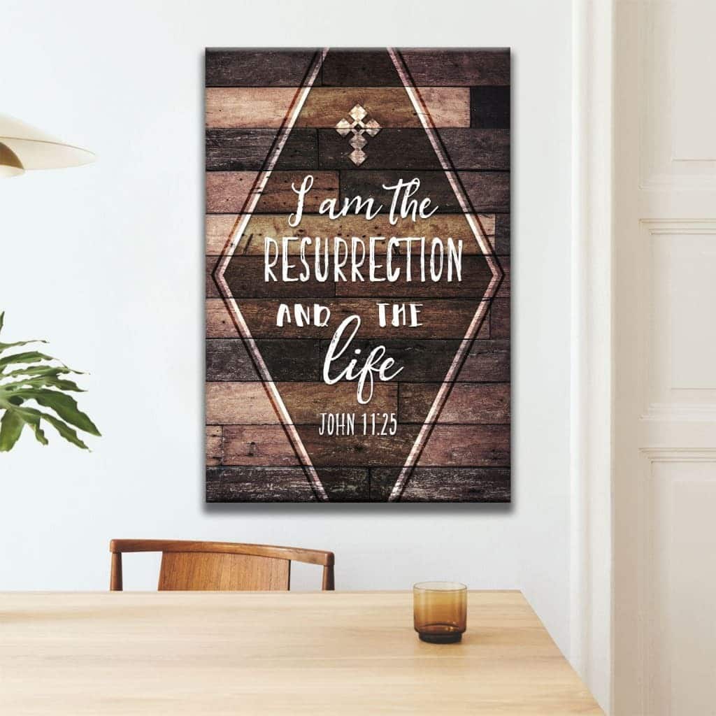 I Am The Resurrection And The Life John 11:25 Christian Canvas Print I Am The Resurrection And The Life John 11:25 Christian Canvas Print