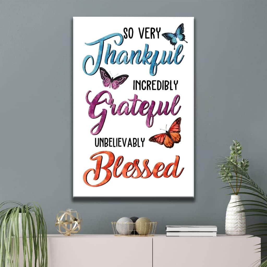So Very Thankful Incredibly Grateful Unbelievably Blessed Butterflies Christian Canvas Print So Very Thankful Incredibly Grateful Unbelievably Blessed Butterflies Christian Canvas Print