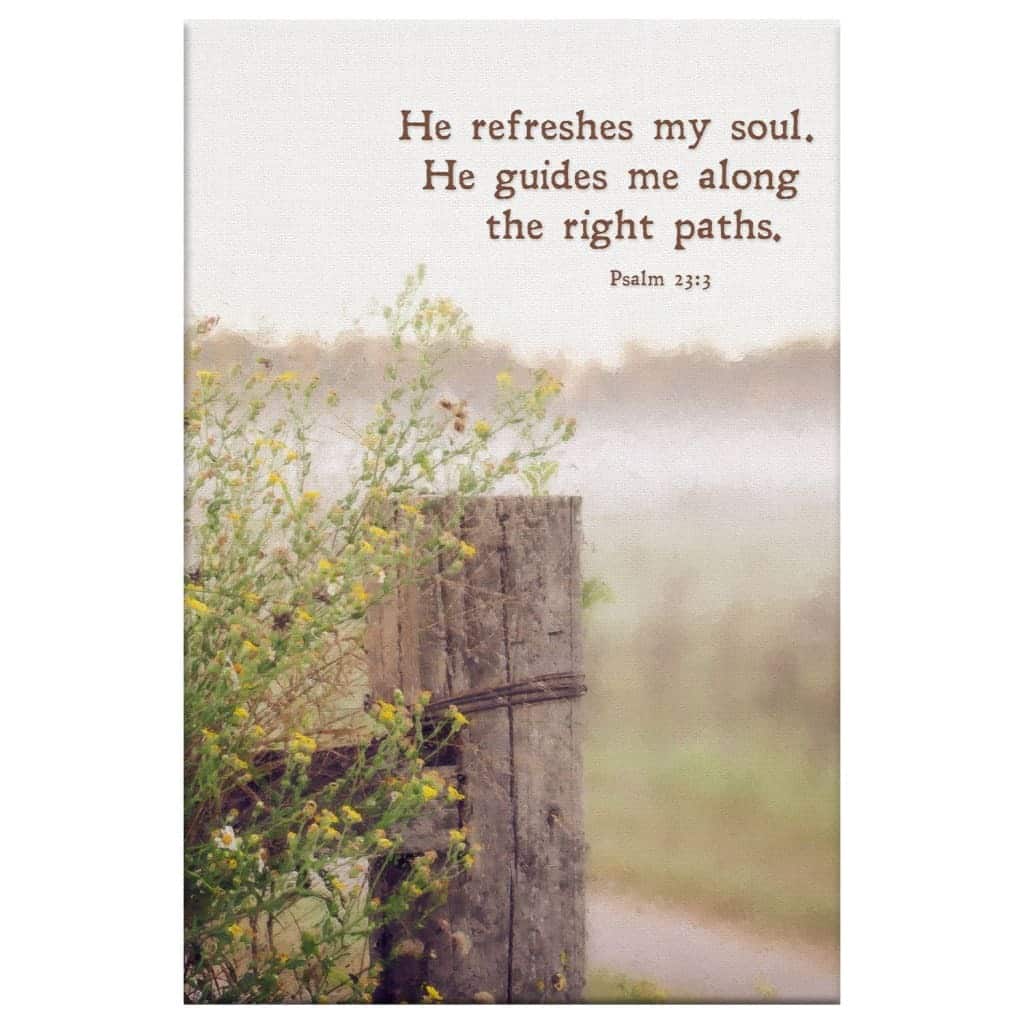 He Refreshes My Soul He Guides Me Along The Right Paths Christian Canvas Print