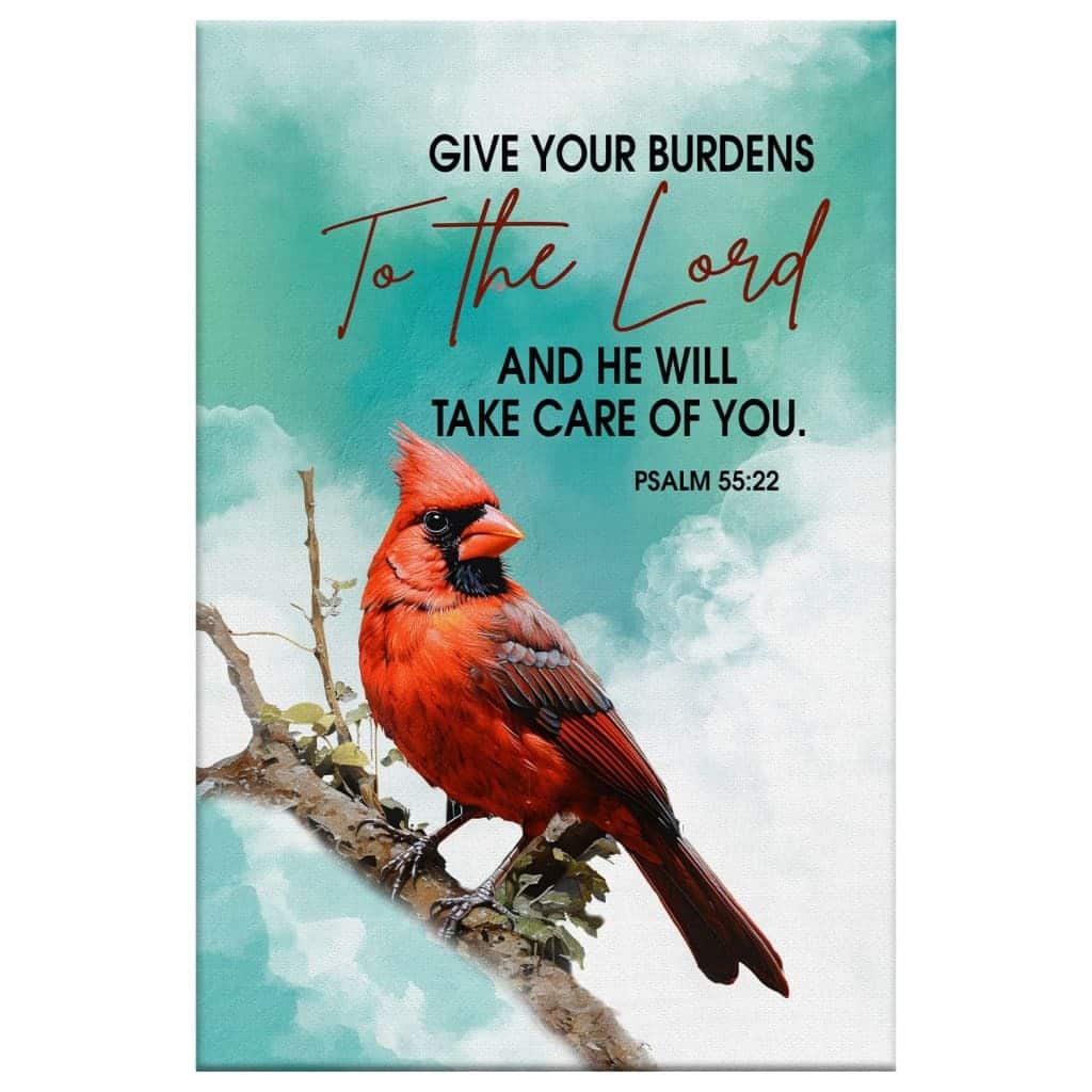 Give Your Burdens To The Lord Psalm 55:22 Cardinal Bird Christian Canvas Print Give Your Burdens To The Lord Psalm 55:22 Cardinal Bird Christian Canvas Print
