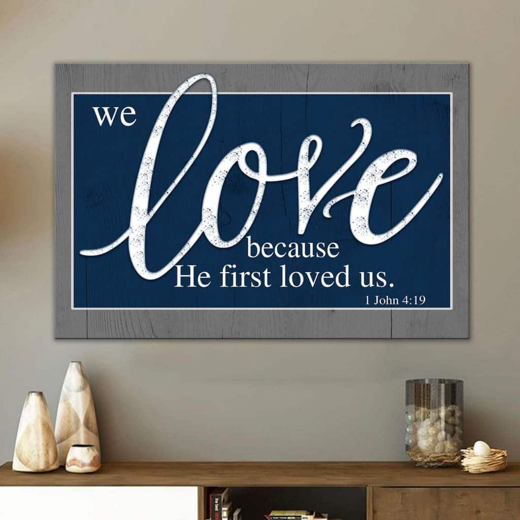 Bible Verse We Love Because He First Loved Us 1 John 4:19 Canvas Wall Art Bible Verse We Love Because He First Loved Us 1 John 4:19 Canvas Wall Art