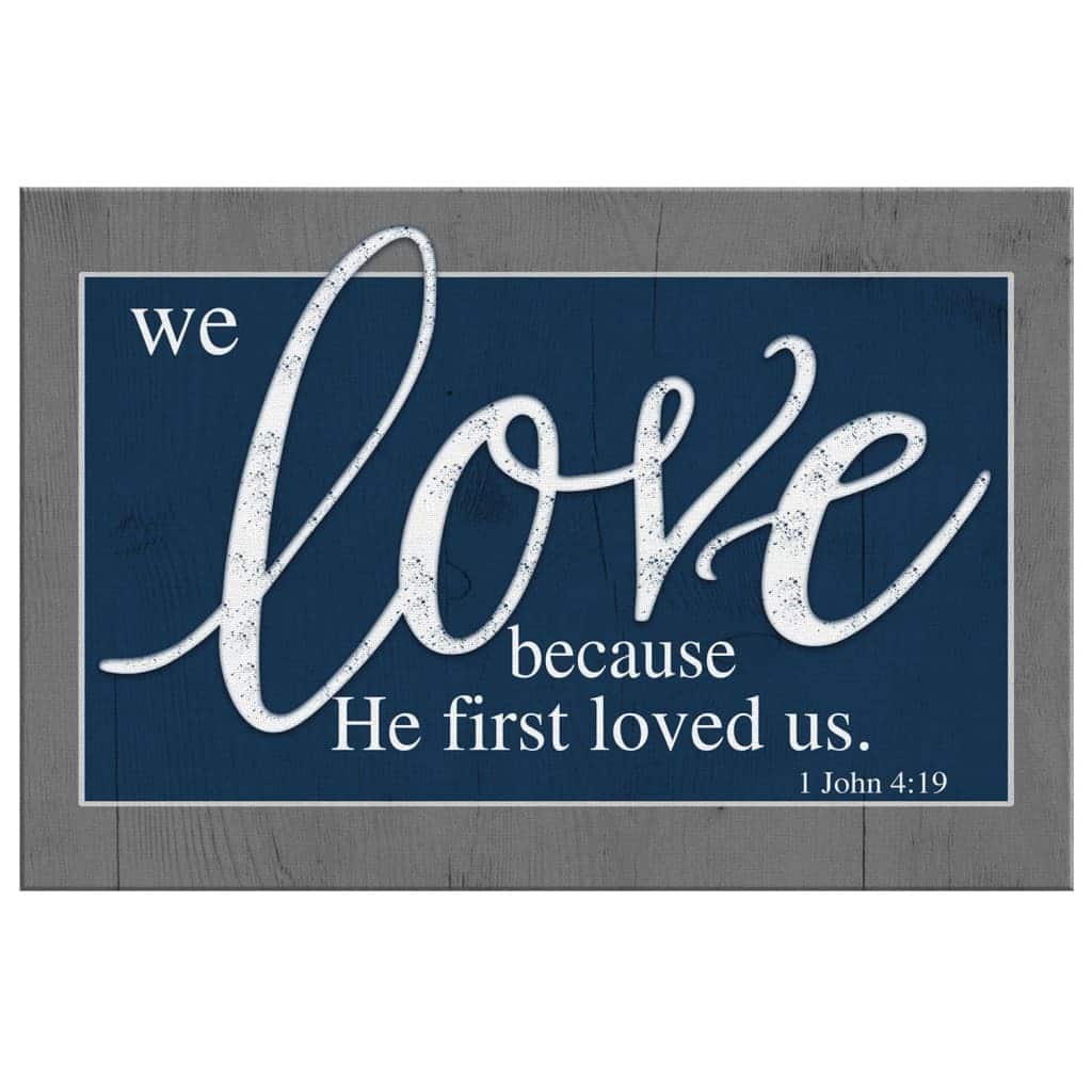 Bible Verse We Love Because He First Loved Us 1 John 4:19 Canvas Wall Art Bible Verse We Love Because He First Loved Us 1 John 4:19 Canvas Wall Art