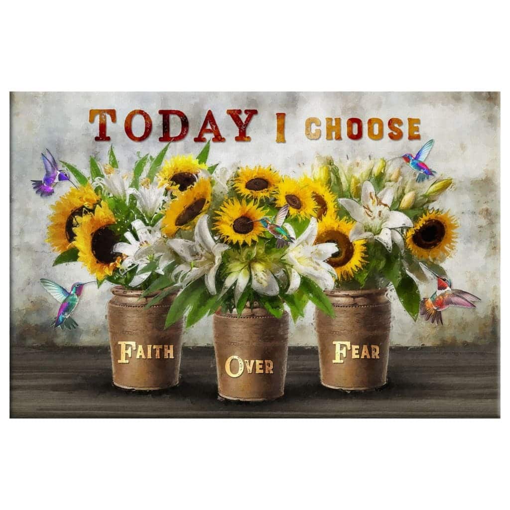 Today I Choose Faith Over Fear Canvas Wall Art Sunflowers White Lilies Today I Choose Faith Over Fear Canvas Wall Art Sunflowers White Lilies