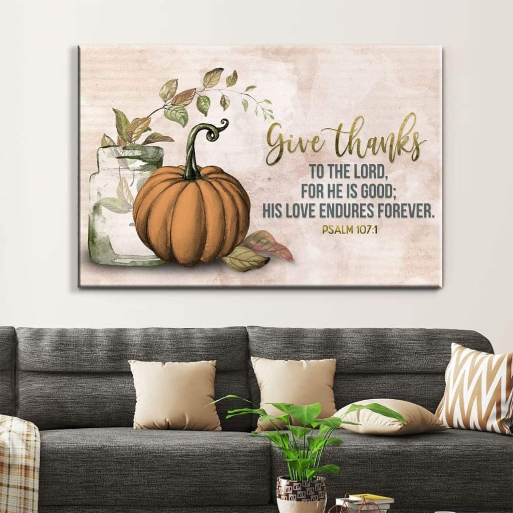 Give Thanks To The Lord Psalm 107:1 Thanksgiving Canvas Wall Art Give Thanks To The Lord Psalm 107:1 Thanksgiving Canvas Wall Art