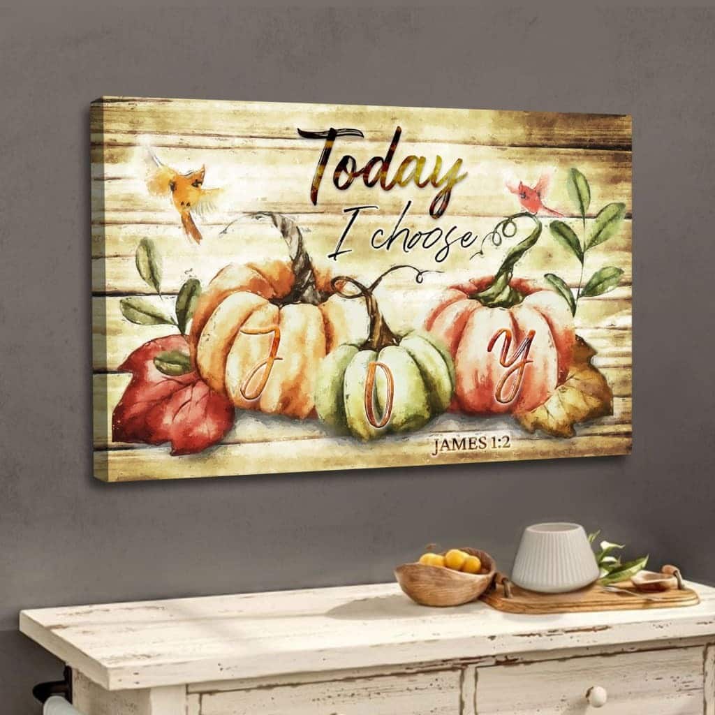 James 1:2 Today I Choose Joy Canvas Wall Art Fall Thanksgiving James 1:2 Today I Choose Joy Canvas Wall Art Fall Thanksgiving