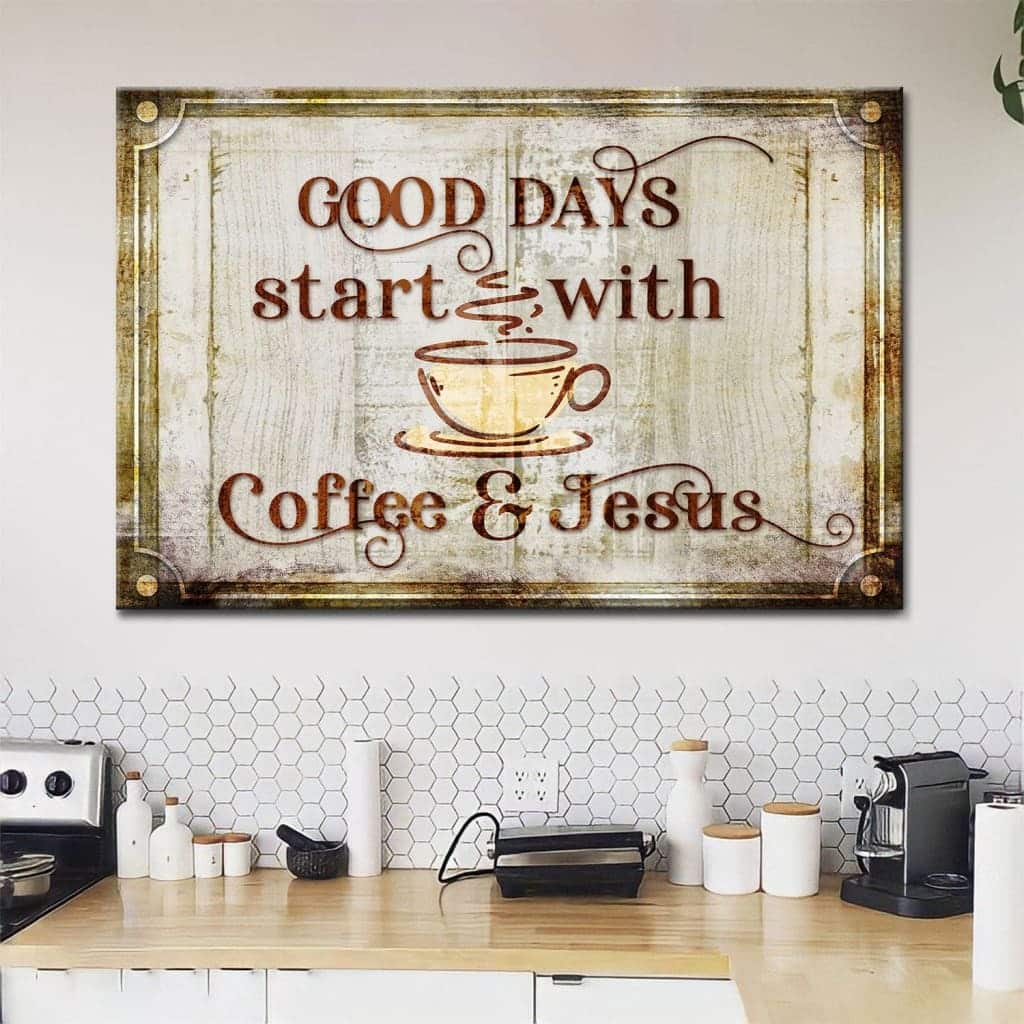 Good Days Start With Coffee And Jesus Canvas Wall Art Good Days Start With Coffee And Jesus Canvas Wall Art