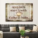 Good Days Start With Coffee And Jesus Canvas Wall Art Good Days Start With Coffee And Jesus Canvas Wall Art