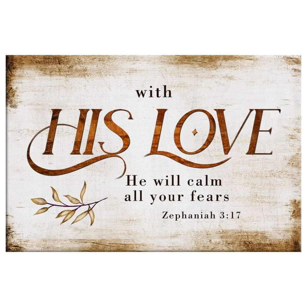 With His Love He Will Calm All Your Fears Zephaniah 317 Canvas Wall Art With His Love He Will Calm All Your Fears Zephaniah 317 Canvas Wall Art