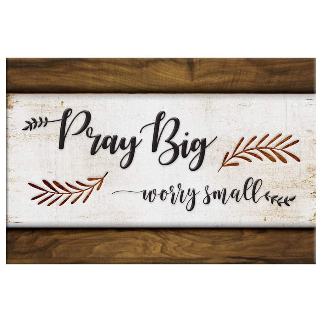 Christian Faith Canvas Wall Art Gift Pray Big Worry Small