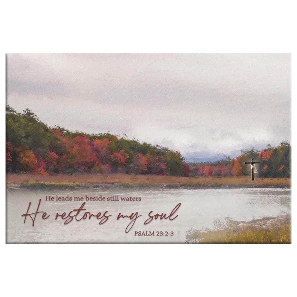 He Leads Me Beside Still Waters He Restores My Soul Canvas Wall Art He Leads Me Beside Still Waters He Restores My Soul Canvas Wall Art