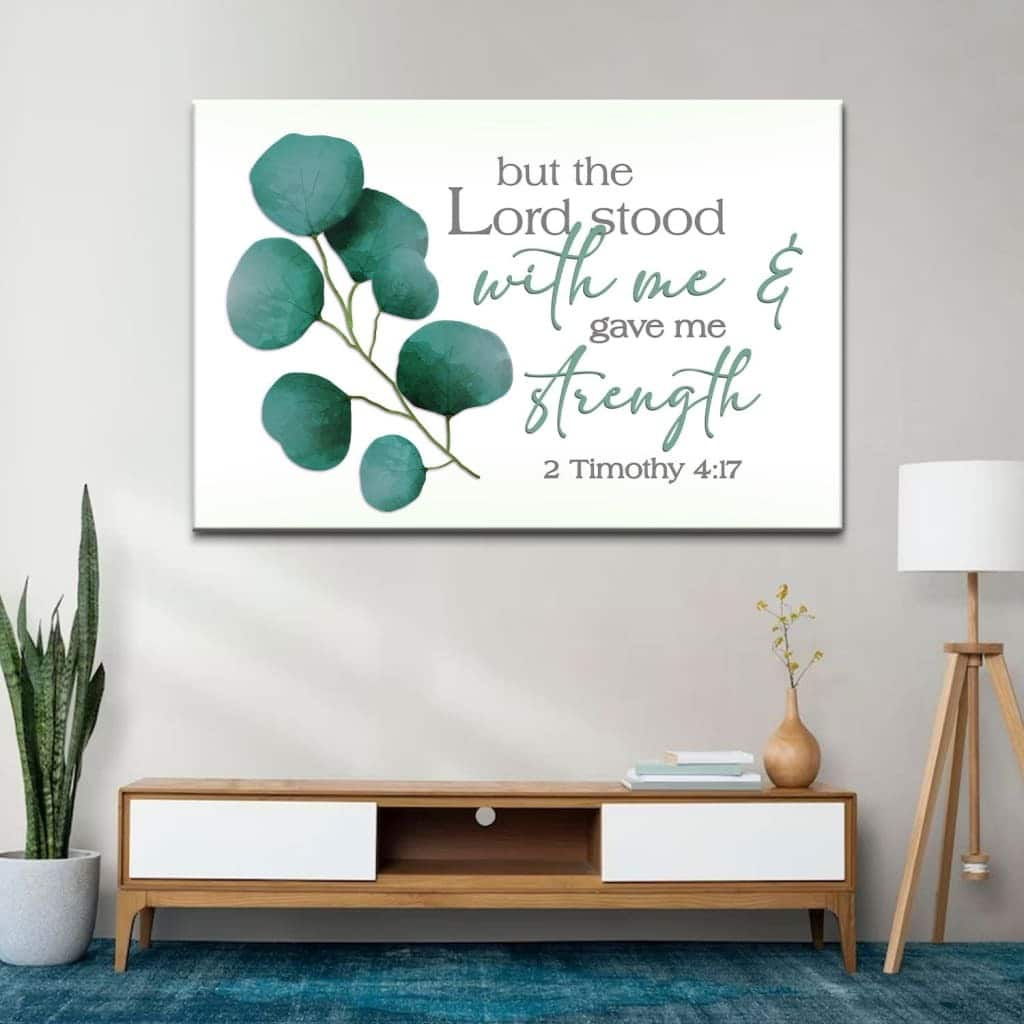 2 Timothy 4:17 But The Lord Stood With Me And Gave Me Strength Canvas Wall Art 2 Timothy 4:17 But The Lord Stood With Me And Gave Me Strength Canvas Wall Art