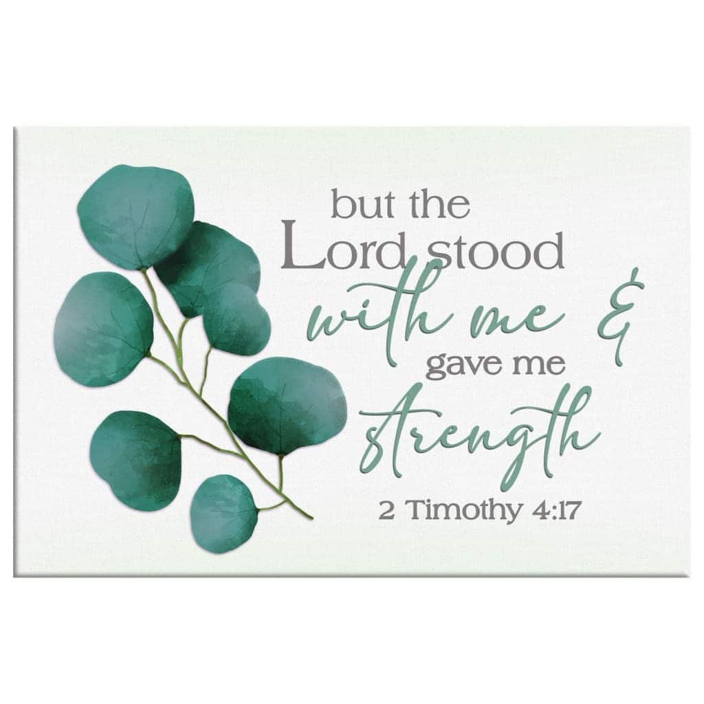 2 Timothy 4:17 But The Lord Stood With Me And Gave Me Strength Canvas Wall Art 2 Timothy 4:17 But The Lord Stood With Me And Gave Me Strength Canvas Wall Art