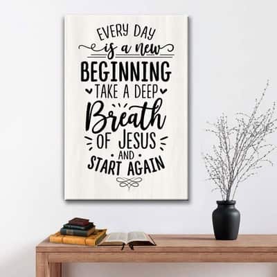 Christian Every Day Is A New Beginning Take A Deep Breath Of Jesus Canvas Print