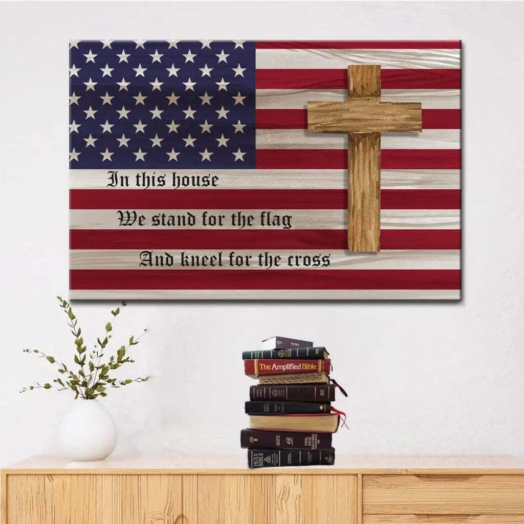 Stand For The Flag And Kneel For The Cross American Flag And Cross Patriotic Canvas Wall Art