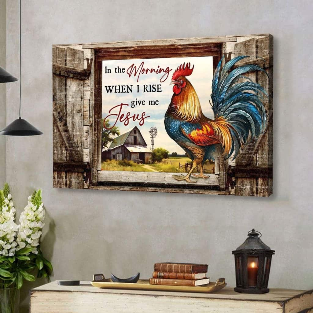 In The Morning When I Rise Give Me Jesus Chicken Old Barn Canvas Wall Art