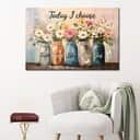 Today I Choose Faith Hope Love Peace Joy Mason Jar Flowers Canvas Wall Art Today I Choose Faith Hope Love Peace Joy Mason Jar Flowers Canvas Wall Art