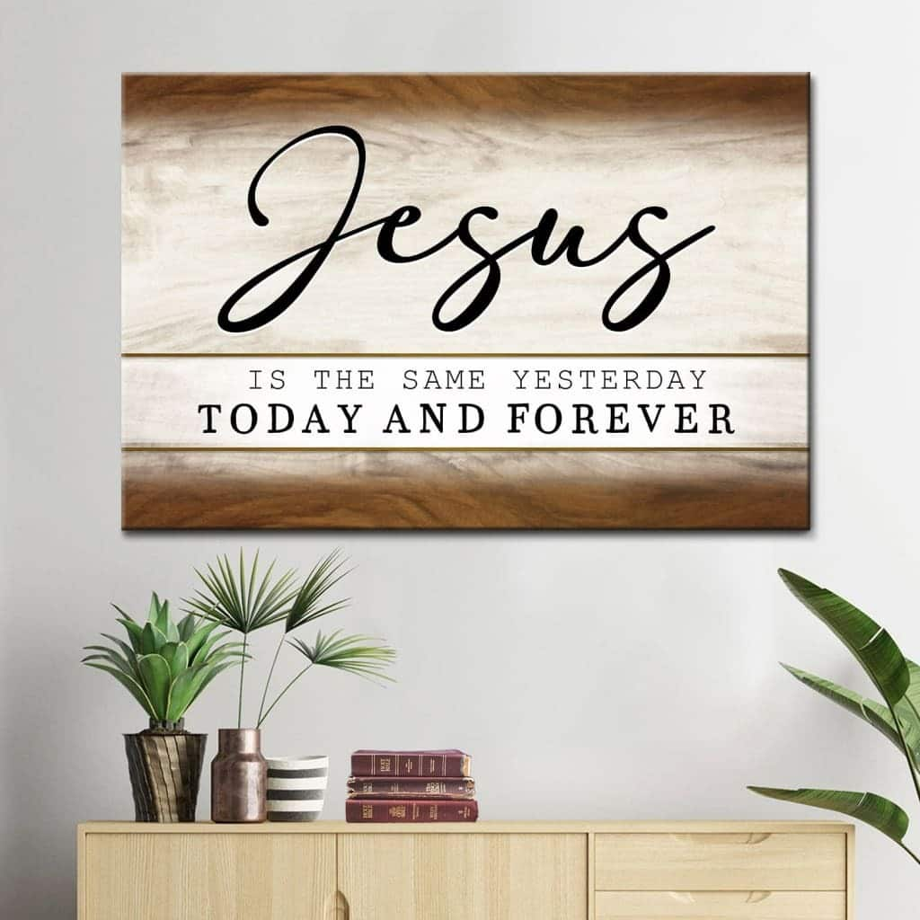 Jesus Is The Same Yesterday Today And Forever Canvas Wall Art