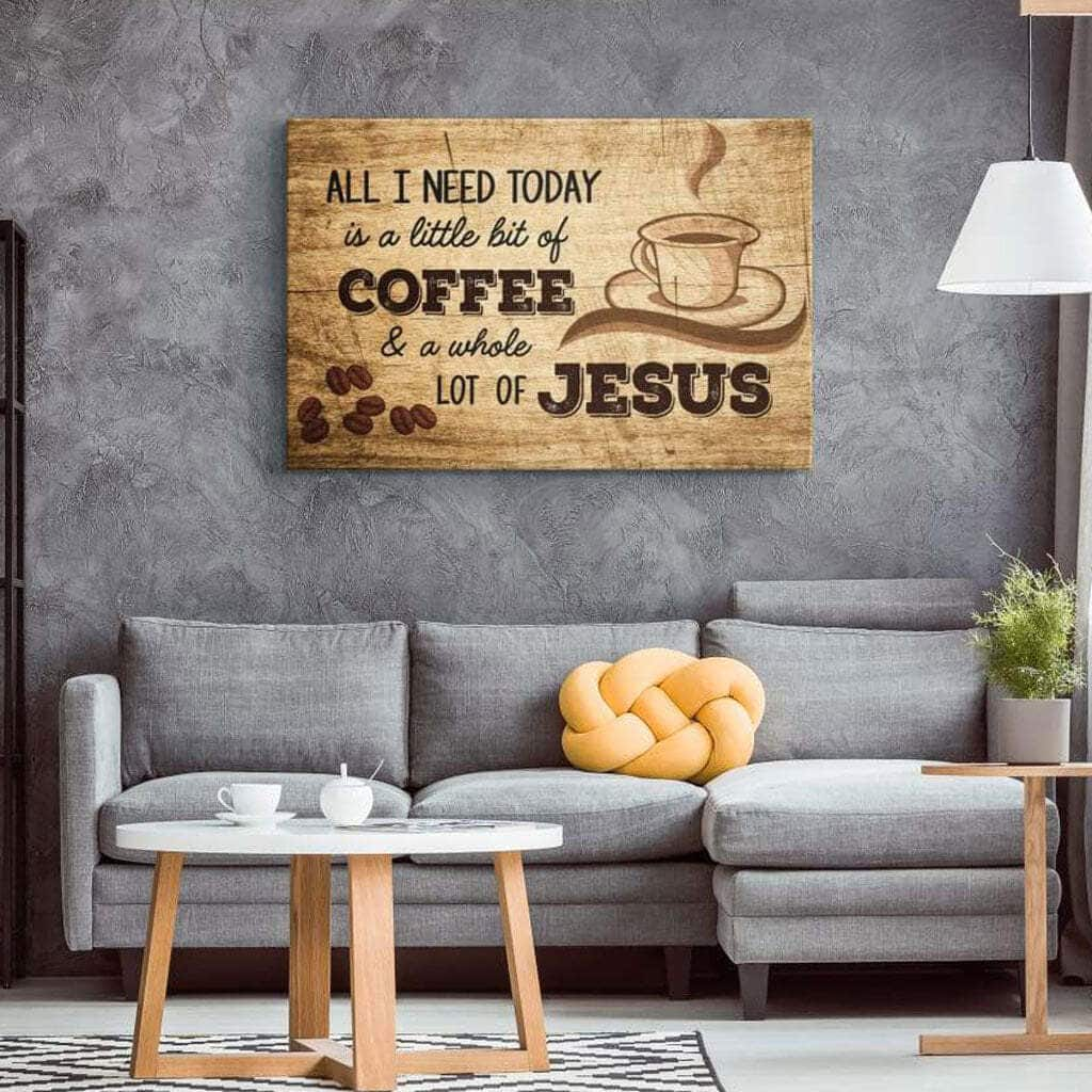 All I Need Today Is Coffee And Jesus Rustic Christian Canvas Wall Art