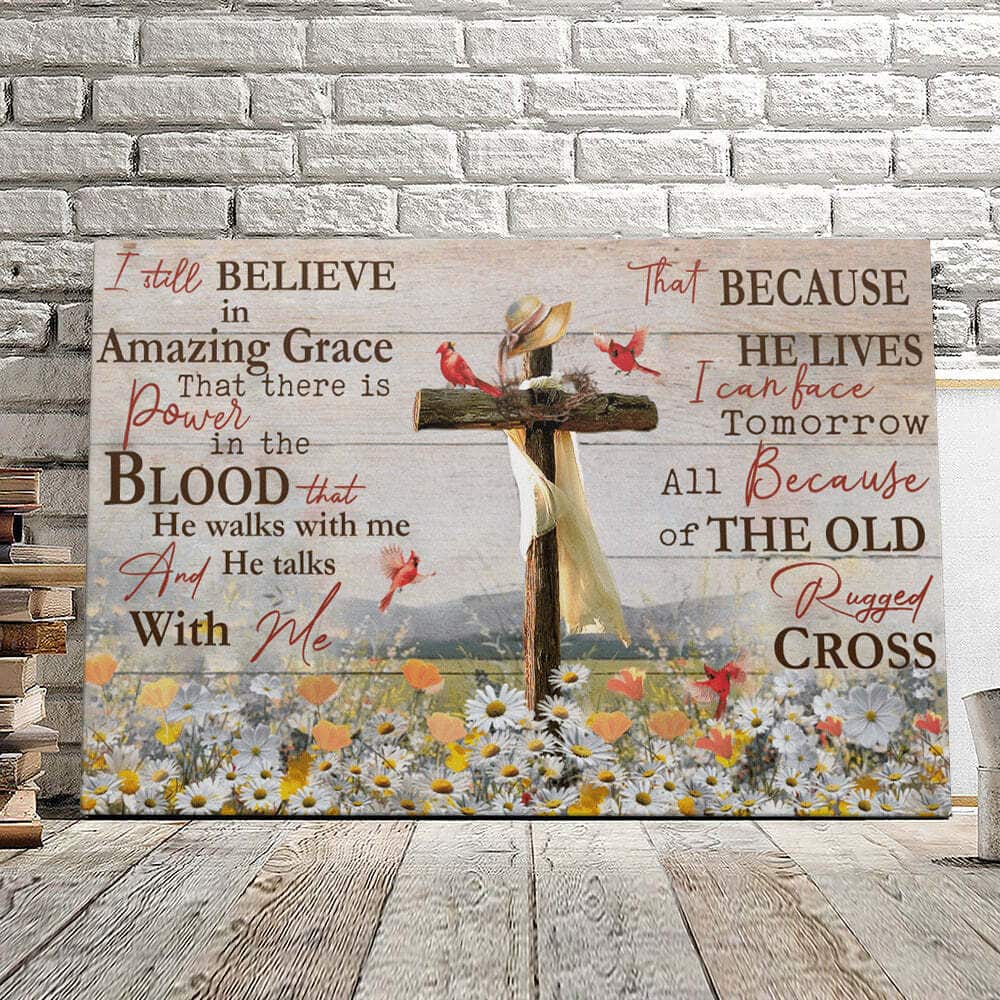 I Still Believe In Amazing Grace That There Is Power In The Blood Canvas Wall Art I Still Believe In Amazing Grace That There Is Power In The Blood Canvas Wall Art