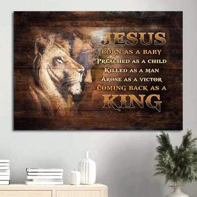 Lion Jesus Born As A Baby Come Back As A King Canvas Wall Art