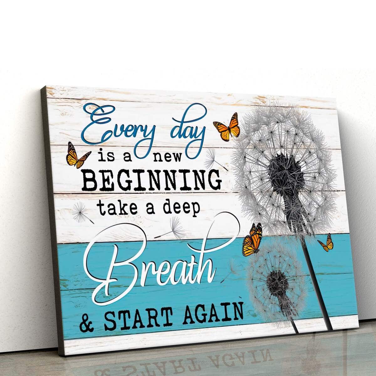 Every Day Is A New Beginning Take Deep Breath Canvas Wall Art Every Day Is A New Beginning Take Deep Breath Canvas Wall Art