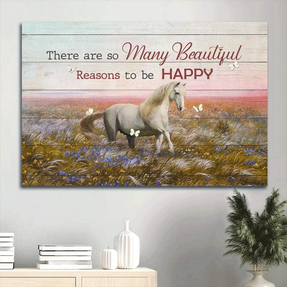 Horse There Are So Many Beautiful Reasons To Be Happy Canvas Wall Art