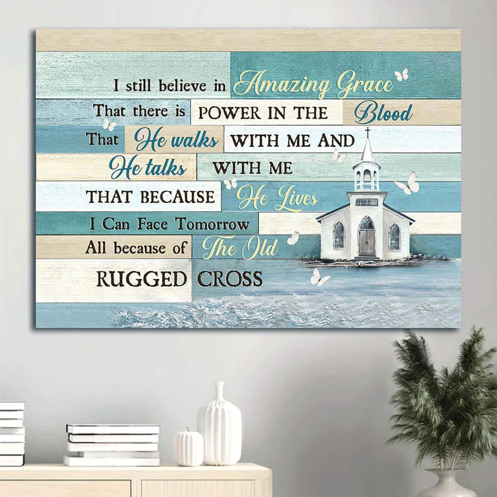 I Still Believe In Amazing Grace The Rugged Cross Canvas Wall Art I Still Believe In Amazing Grace The Rugged Cross Canvas Wall Art