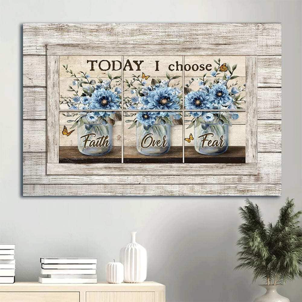 Blue Flower Today I Choose Faith Over Fear Canvas Wall Art Blue Flower Today I Choose Faith Over Fear Canvas Wall Art