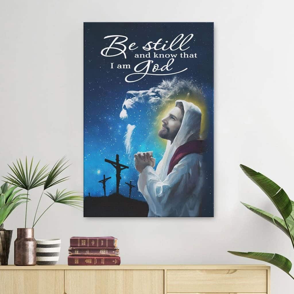 Be Still And Know That I Am God Jesus Canvas Print Be Still And Know That I Am God Jesus Canvas Print