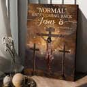 Normal Isn't Coming Back Jesus Is Canvas Print Normal Isn't Coming Back Jesus Is Canvas Print