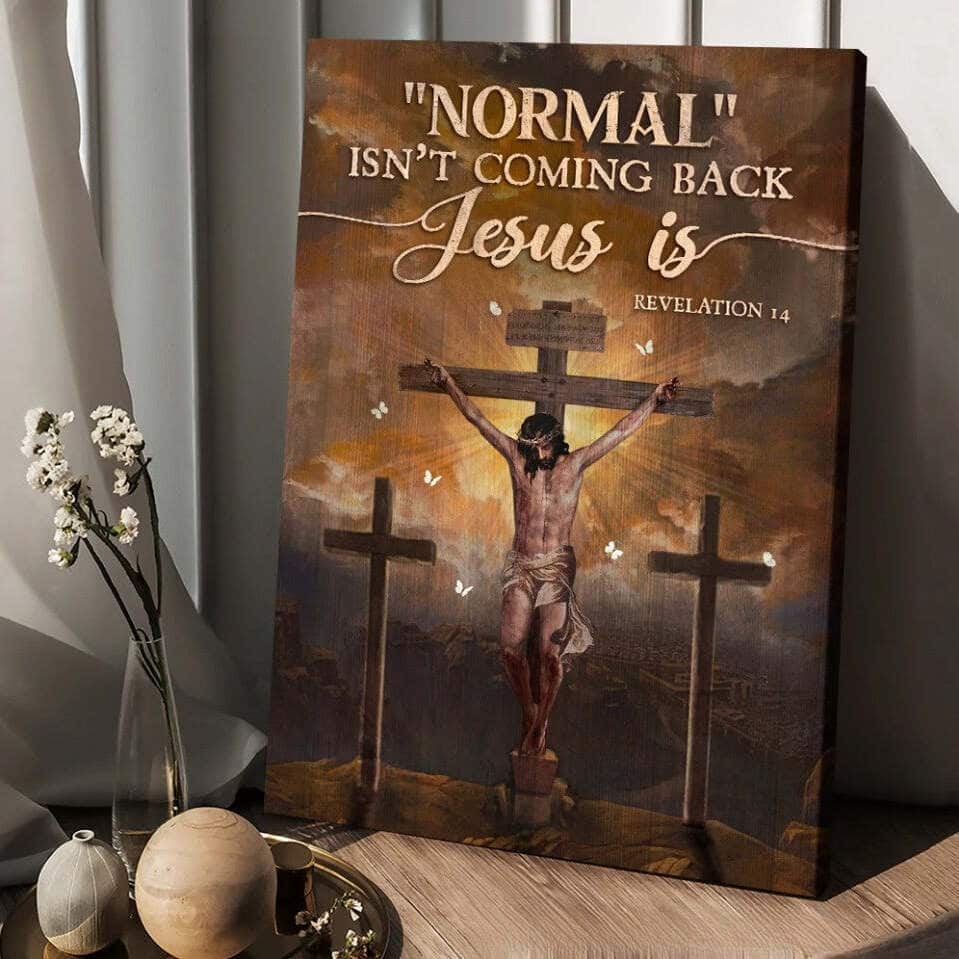 Normal Isn't Coming Back Jesus Is Canvas Print Normal Isn't Coming Back Jesus Is Canvas Print