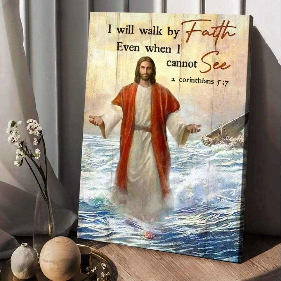 Christian Canvas Print I Will Walk By Faith Even When I Cannot See 2 Corinthians 5:7 Christian Canvas Print I Will Walk By Faith Even When I Cannot See 2 Corinthians 5:7