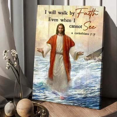 Christian Canvas Print I Will Walk By Faith Even When I Cannot See 2 Corinthians 5:7