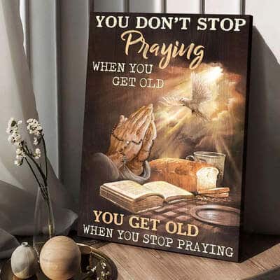 Jesus You Don't Stop Praying When You Get Old Canvas Print