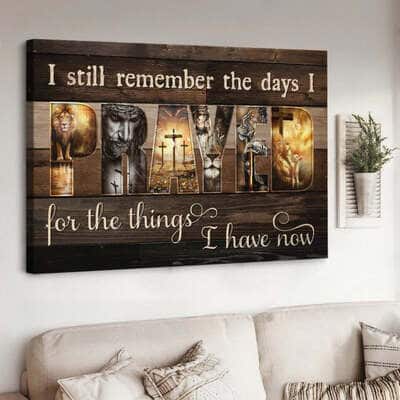 Christian Jesus I Still Remember The Days I Prayed For The Things I Have Now Canvas Wall Art