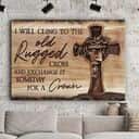 Christian Jesus I Will Cling To The Old Rugged Cross Canvas Wall Art