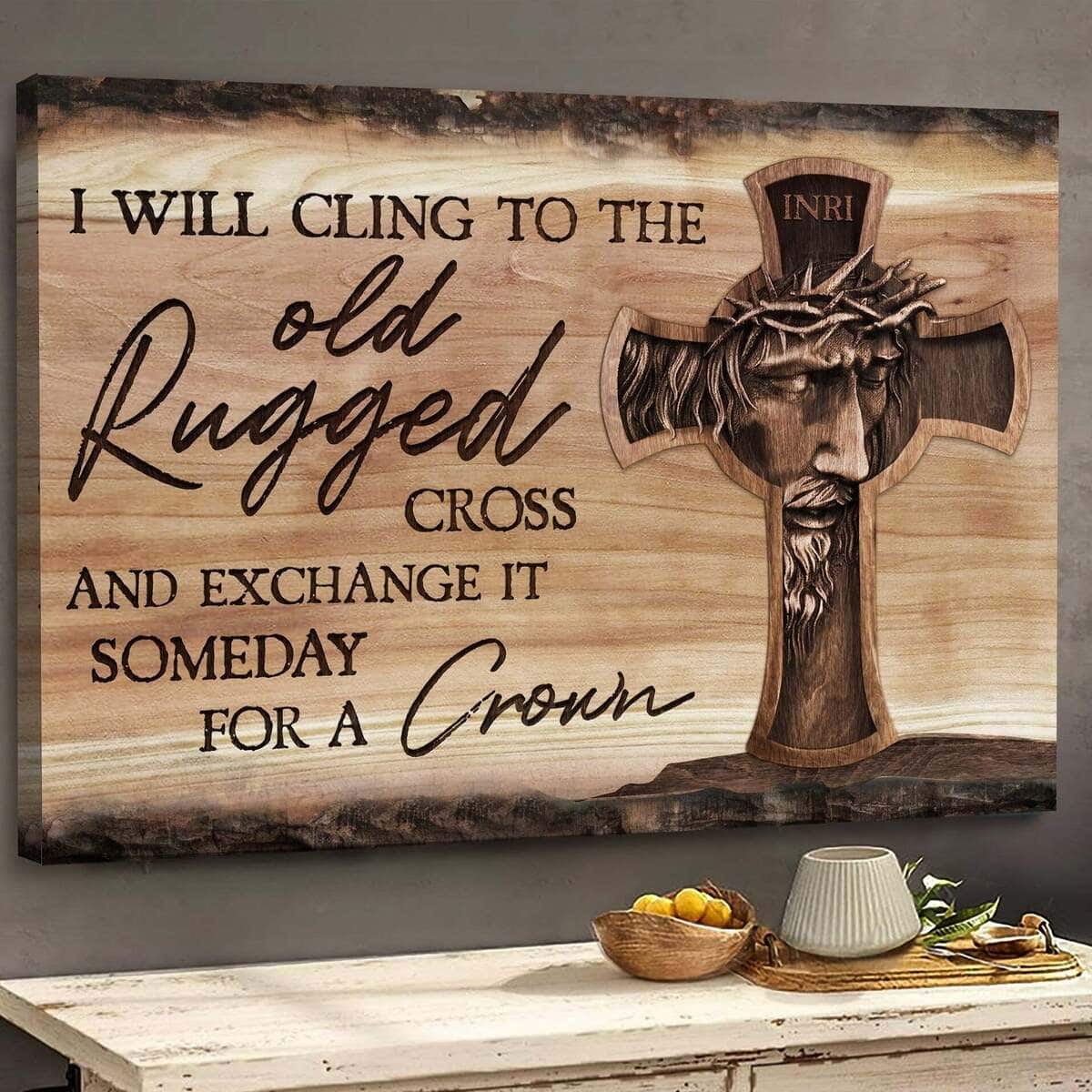 Christian Jesus I'll Cling To The Old Rugged Cross Canvas Wall Art Christian Jesus I'll Cling To The Old Rugged Cross Canvas Wall Art