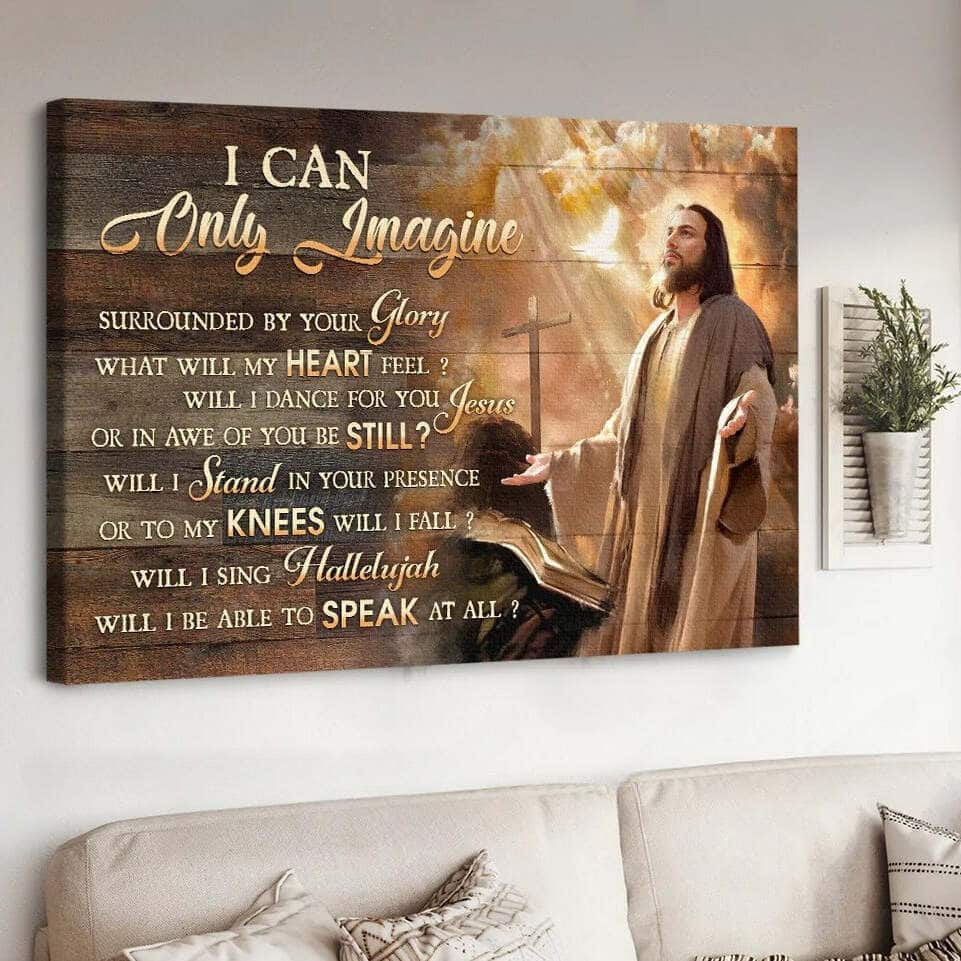 Christian Jesus I Can Only Imagine Canvas Wall Art Surrounded By Your Glory