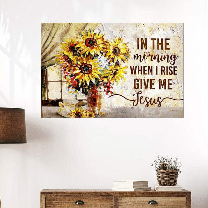 Christian Sunflower In The Morning When I Rise Give Me Jesus Canvas Wall Art Christian Sunflower In The Morning When I Rise Give Me Jesus Canvas Wall Art