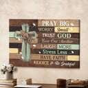 Cross Pray Big Worry Small Trust God Canvas Wall Art Cross Pray Big Worry Small Trust God Canvas Wall Art