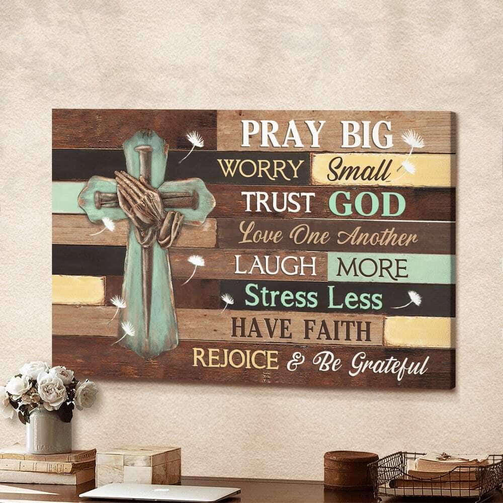 Cross Pray Big Worry Small Trust God Canvas Wall Art Cross Pray Big Worry Small Trust God Canvas Wall Art