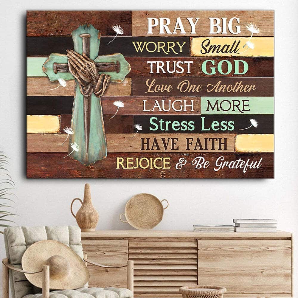 Cross Pray Big Worry Small Trust God Canvas Wall Art Cross Pray Big Worry Small Trust God Canvas Wall Art