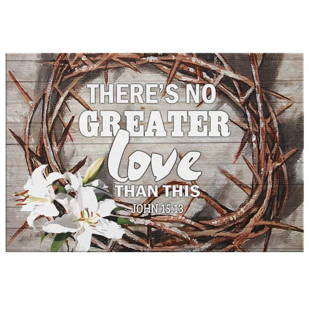 Christian Canvas Wall Art There Is No Greater Love Than This John 15:13 Christian Canvas Wall Art There Is No Greater Love Than This John 15:13