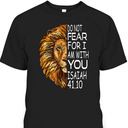 Bible Verse T-Shirt Do Not Fear For I Am With You Isaiah 41.10 Lion Of Judah Bible Verse T-Shirt Do Not Fear For I Am With You Isaiah 41.10 Lion Of Judah