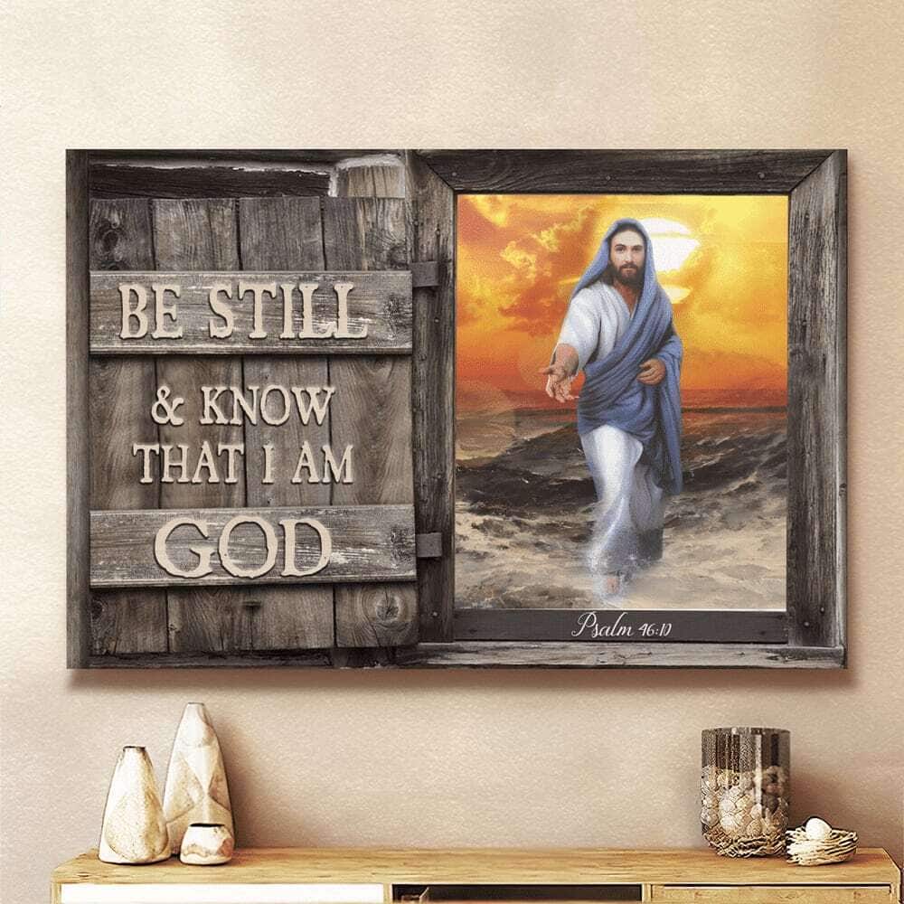Psalm 46:10 Be Still And Know That I Am God Canvas Wall Art Jesus Give Me Your Hand Psalm 46:10 Be Still And Know That I Am God Canvas Wall Art Jesus Give Me Your Hand