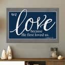 Christian Canvas Wall Art We Love Because He First Loved Us 1 John 4:19