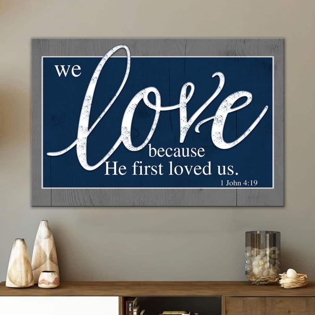 Christian Canvas Wall Art We Love Because He First Loved Us 1 John 4:19 Christian Canvas Wall Art We Love Because He First Loved Us 1 John 4:19