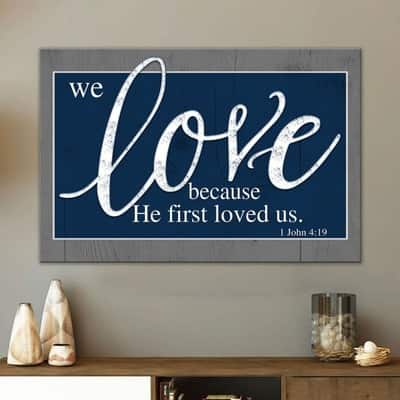 Christian Canvas Wall Art We Love Because He First Loved Us 1 John 4:19