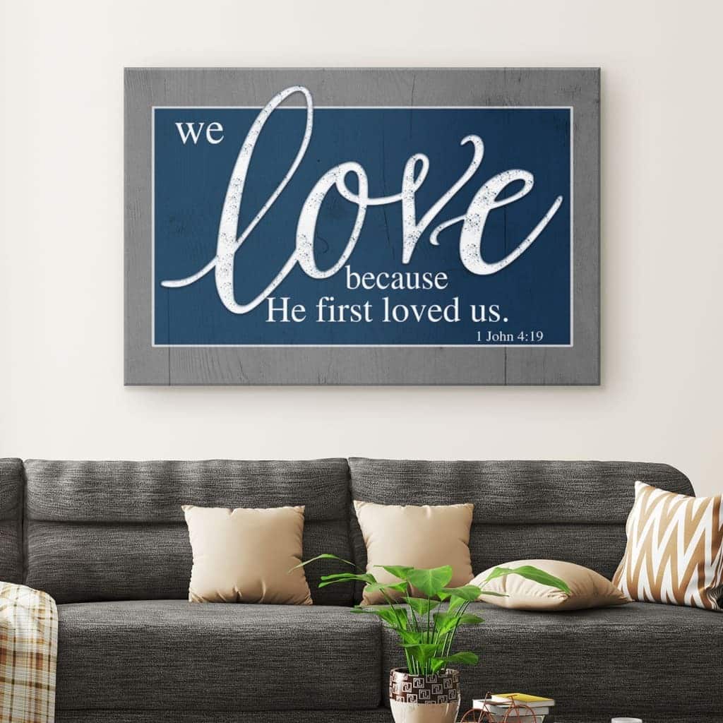 Christian Canvas Wall Art We Love Because He First Loved Us 1 John 4:19 Christian Canvas Wall Art We Love Because He First Loved Us 1 John 4:19